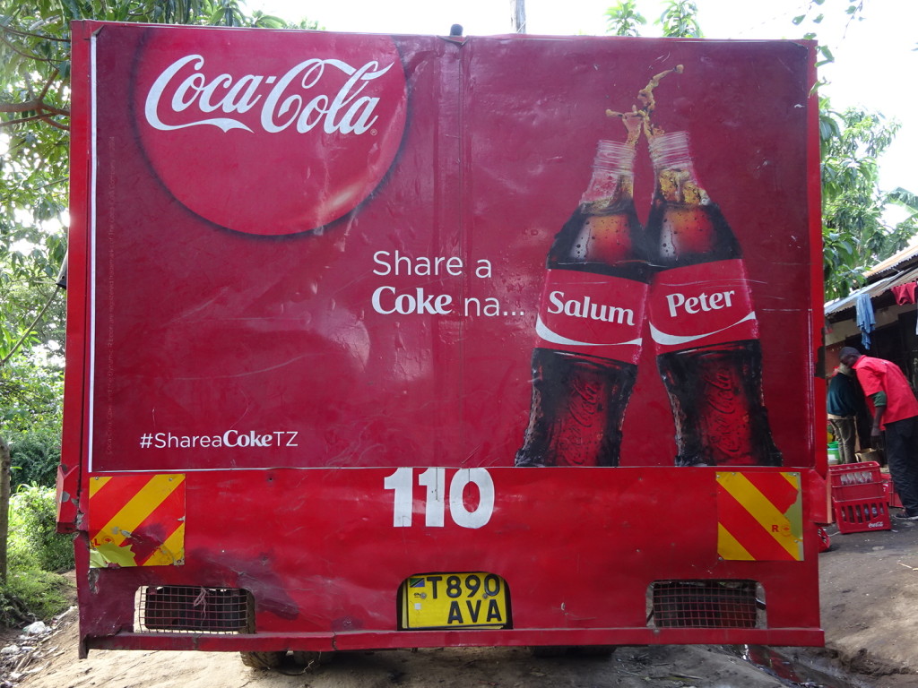 Gotta say this is a great international ad campaign. In Seattle they say, "Have a Coke with Mike and Jennifer". In Central/South America they say, "Have a Coke with Jose and Maria." And in TZ they say, "Have a Coke with Salum and Peter...and Mohamed, Salime, and Happy."